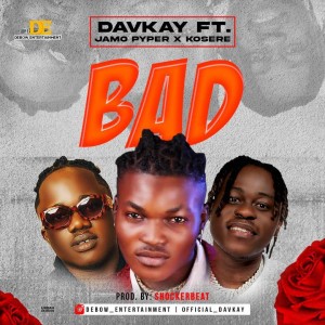 Davkay Ft. Jamo Pyper X Kosere – Bad