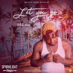 Sparklight Aboyee - Let You Go (Prod. Akwaba Beatz)