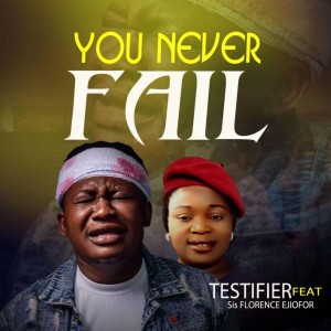 Testifier Ft. Florence Ejiofor – You Never Fail