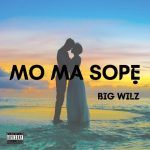 Big Wilz - Mo Ma Sope