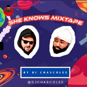 Dj Chascolee – She Knows Mixtape
