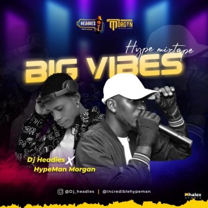 DjHeadies X Hypeman Morgan - Big Vibe Mixtape