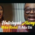 VIDEO: Mike Abdul Ft. Ada Ehi - Halleluyah Always