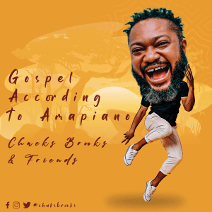 Chuks Brooks & Friends – Gospel According To Amapiano