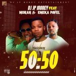 DJ JP Money Ft. Morah & Emeka Pavel – 50/50