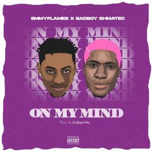 Emmyflames Ft. Badboyshmateo – On My Mind