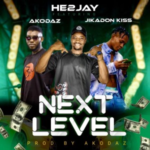 He2jay Ft. Akodaz & Jikadon Kiss – Next Level