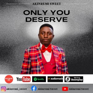 AUDIO + VIDEO: Akinremi Sweet – Only You Deserve