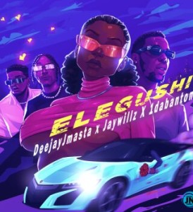 Deejay J Masta – Elegushi Ft. Jaywillz & 1da Banton