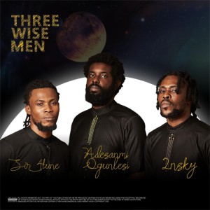 EP: Adesanmi Ogunlesi x Sir4tune x 2nsky – Three Wise Men