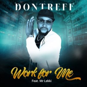Dontreff - Work for Me ft. Mr Lekki