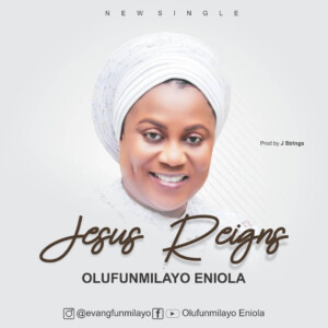 Olufunmilayo Eniola – Jesus Reigns