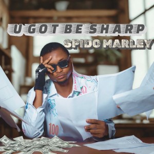 Spido Marley – U Got To Be Sharp
