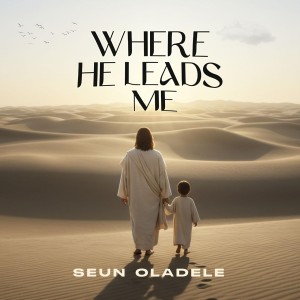 Seun Oladele – Where He Leads Me