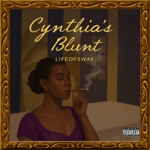 LifeOfSwae – Cynthia’s Blunt