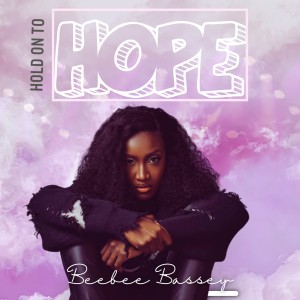Beebee Bassey – Hold On To Hope (Prod. X3MBeatz)