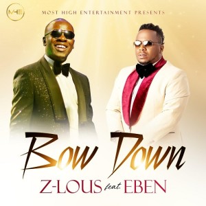 AUDIO + VIDEO: Z-Lous Ft. Eben – Bow Down
