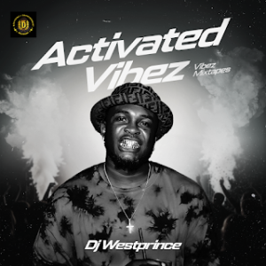 Dj WestPrince – Activated Vibez Vibez Mixtapes