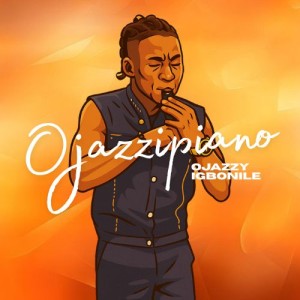 Ojazzyigbonile – Ojazzipiano