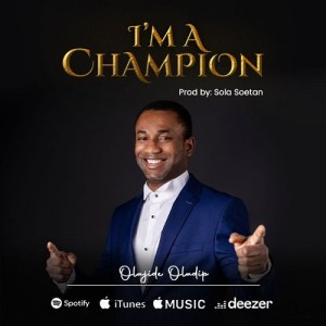 Oladipo Olajide – I’m a Champion + Great & Mighty God