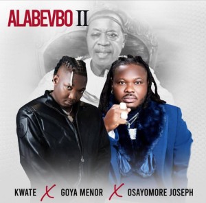 Kwate X Goya Menor X Osayomore Jeseph – Alabevbo II